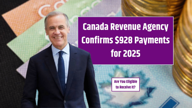 Canada Revenue Agency Confirms $928 Payments for 2025 – Are You Eligible?